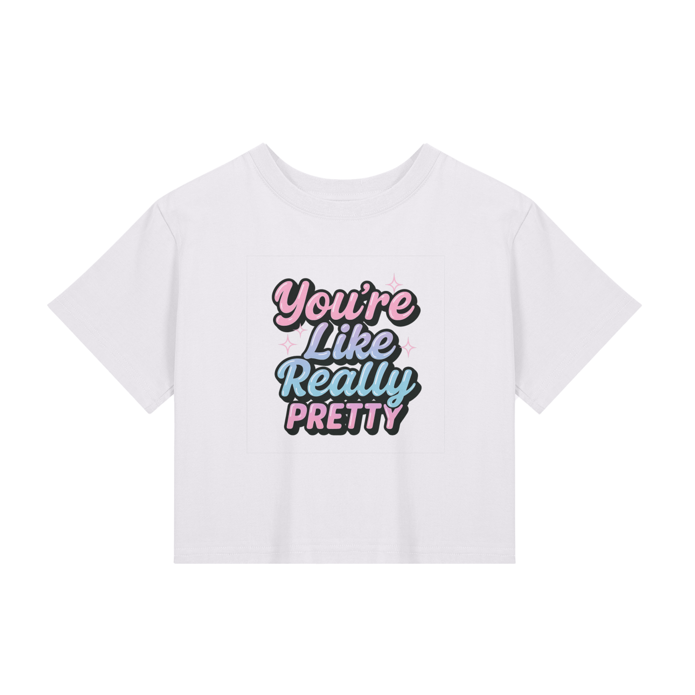 You're Like Really Pretty – Cropped Tee for Glow Girls, Baddies & Beauty Lovers